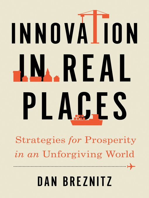 Title details for Innovation in Real Places by Dan Breznitz - Available